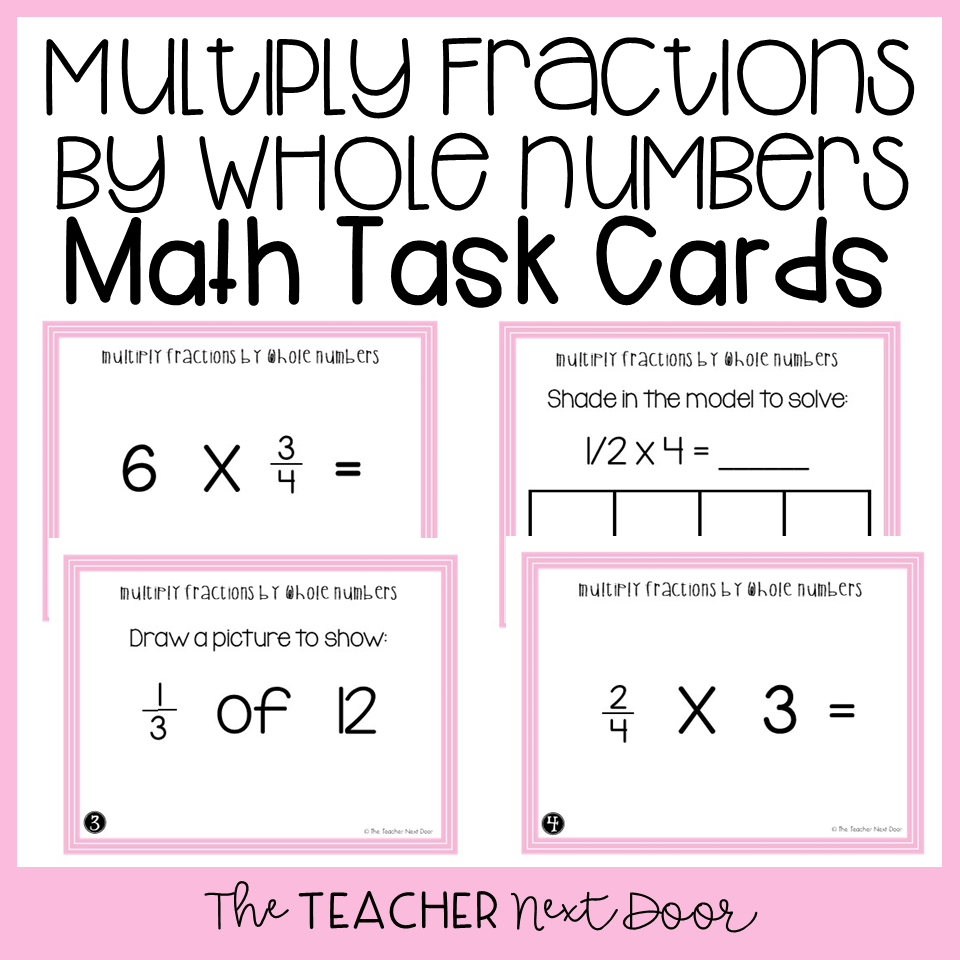 4th Grade Multiply Fractions By Whole Numbers Task Cards The Teacher Next Door