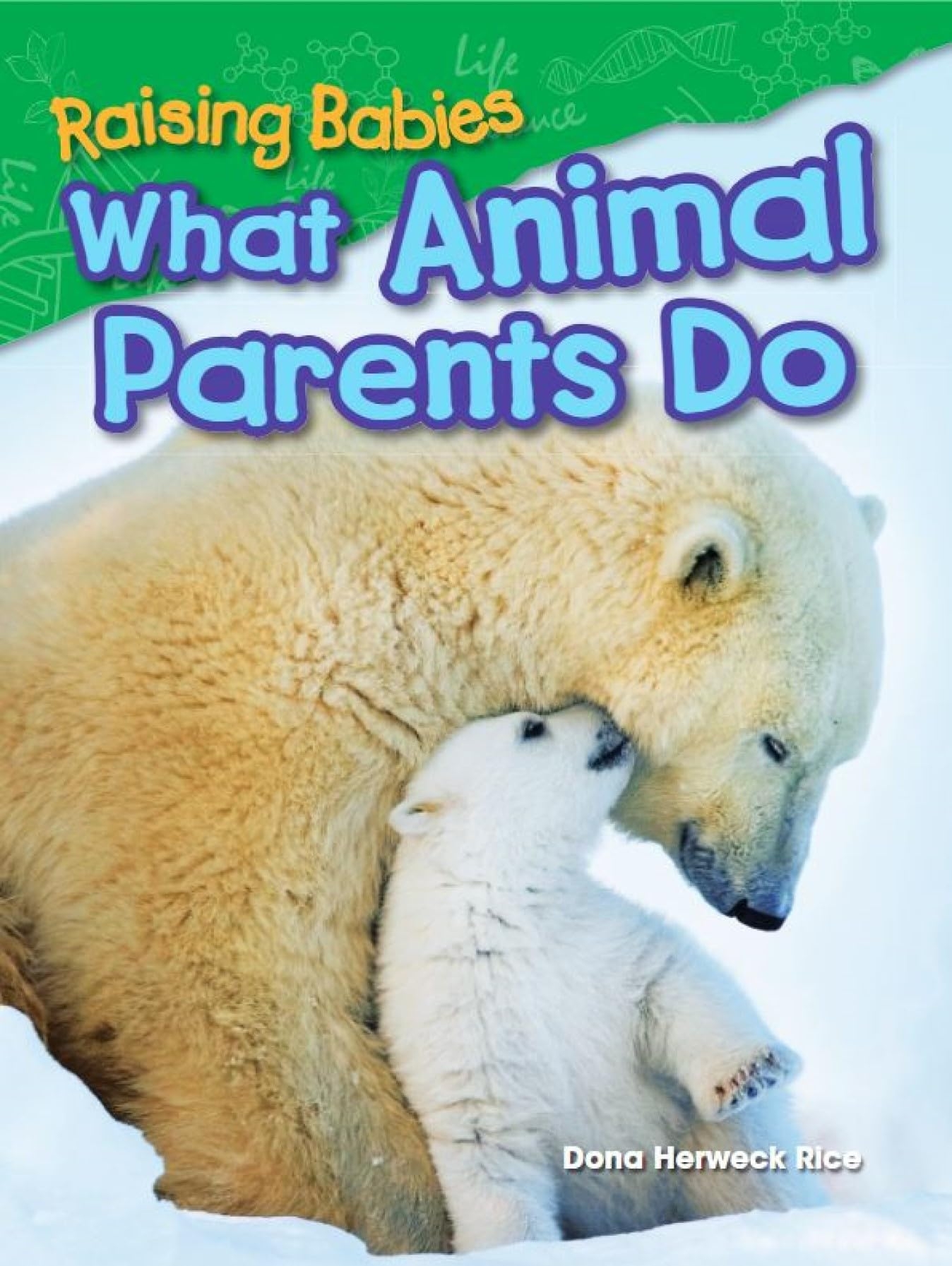 Amazon Raising Babies What Animal Parents Do Science Readers Content And Literacy 9781480745612 Dona Herweck Rice Books