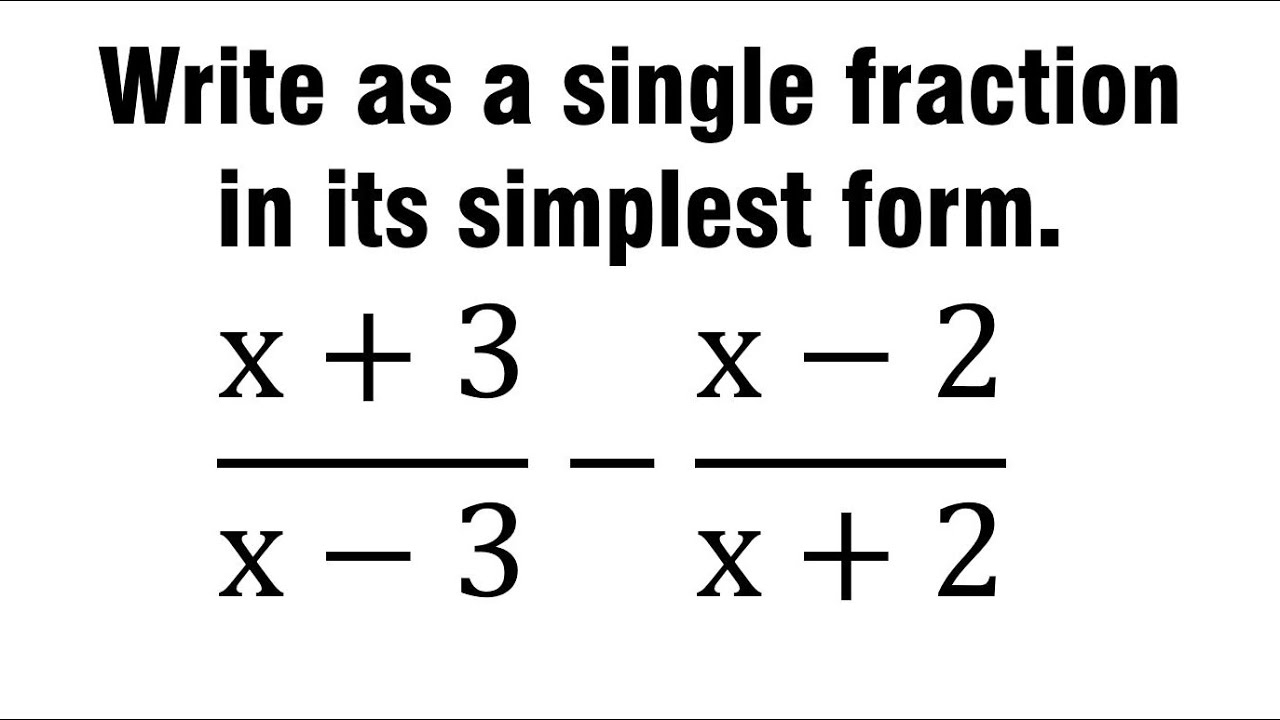 Write As A Single Fraction In Its Simplest Form x 3 x 3 x 2 x 2 YouTube