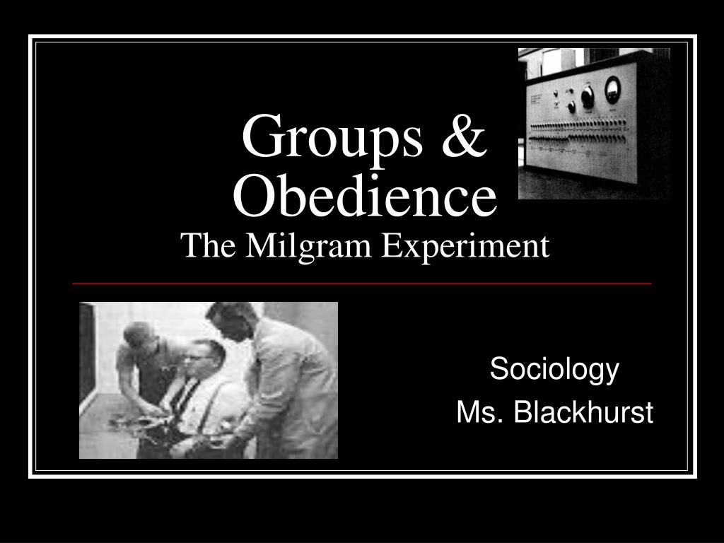 PPT Groups amp Obedience The Milgram Experiment PowerPoint Presentation ID 6214536